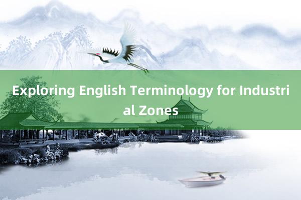 Exploring English Terminology for Industrial Zones